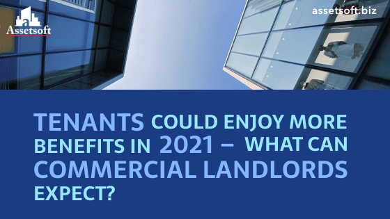 Tenants Could Enjoy More Benefits In 2021 - What Can Commercial Landlords Expect? 
